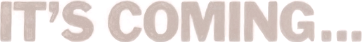 It's coming